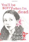 You'll Be Sorry When I'm Dead - Marieke Hardy