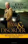 Law & Disorder:: The Legendary FBI Profiler's Relentless Pursuit of Justice - Mark Olshaker, John E. (Edward) Douglas