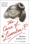 The Case of Lisandra P.: A Novel - Helene Gremillon, Alison Anderson