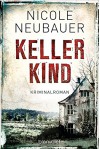 Kellerkind: Roman - Nicole Neubauer
