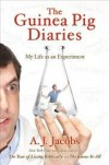 The Guinea Pig Diaries 1st (first) edition Text Only - A. J. Jacobs