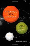 Strange New Worlds: The Search for Alien Planets and Life beyond Our Solar System - Ray Jayawardhana