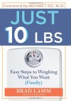 Just 10 LBS: Easy Steps to Weighing What You Want (Finally) - Brad Lamm