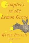 Vampires in the Lemon Grove: Stories - Karen Russell