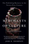 Merchants of Culture: The Publishing Business in the Twenty-First Century - John B. Thompson