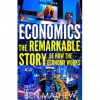 Economics: The Remarkable Story of How the Economy Works - Ben Mathew