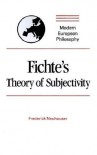 Fichte's Theory Of Subjectivity - Frederick Neuhouser