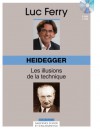 Heidegger: Les Illusions de la Technique - Luc Ferry