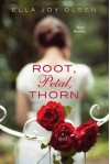 Root, Petal, Thorn - Ella Joy Olsen