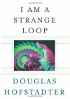 I Am a Strange Loop - Douglas R. Hofstadter