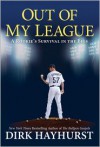 Out of My League: A Rookie's Survival in the Bigs - Dirk Hayhurst