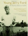 Young Jerry Ford: Athlete and Citizen - Hendrik Booraem, Steven Ford