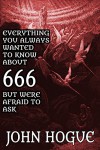 Everything You Always Wanted to Know About 666, but Were Afraid to Ask - John Hogue