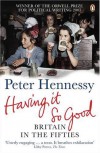 Having It So Good: Britain in the Fifties - Peter H. Hennessy