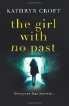 The Girl With No Past: A gripping psychological thriller - Kathryn Croft
