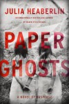 Paper Ghosts: A Novel of Suspense - Julia Heaberlin