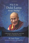 Why Is the Dalai Lama Always Smiling?: A Westerner's Introduction and Guide to Tibetan Buddhist Practice - Lama Tsomo, The Dalai Lama