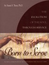 Born to Serve: The Evolution of the Soul Through Service - Susan S. Trout