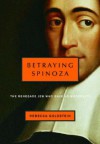 Betraying Spinoza: The Renegade Jew Who Gave Us Modernity (Jewish Encounters) - Rebecca Newberger Goldstein