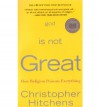 God Is Not Great: How Religion Poisons Everything - Christopher Hitchens