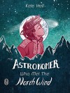 The Astronomer Who Met The North Wind - Kate Hall