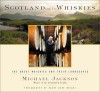 Scotland and Its Whiskies: The Great Whiskies and Their Landscapes - Michael Jackson