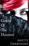 Gowns Of The Haunted - Anette Darbyshire