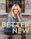 Better Than New: Lessons I've Learned from Saving Old Homes (and How They Saved Me) - Nicole Curtis