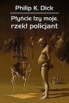 Płyńcie łzy moje, rzekł policjant - Zbigniew A. Królicki, Philip K. Dick