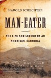 Man-Eater: The Life and Legend of an American Cannibal - Harold Schechter