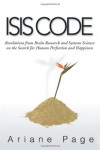 Isis Code: Revelations from Brain Research and Systems Science on the Search for Human Perfection and Happiness - Ariane Page