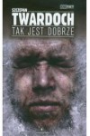 Tak jest dobrze - Twardoch Szczepan