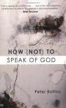 How (Not) to Speak of God: Marks of the Emerging Church - Peter Rollins, Brian D. McLaren