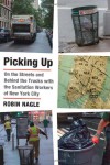 Picking Up: On the Streets and Behind the Trucks with the Sanitation Workers of New York City - Robin Nagle