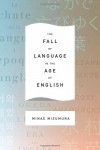 The Fall of Language in the Age of English - Minae Mizumura, Mari Yoshihara, Juliet Winters Carpenter