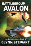 Battle Group Avalon (Castle Federation) (Volume 3) - Glynn Stewart