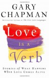 Love is a Verb: Stories of What Happens When Love Comes Alive - Gary Chapman