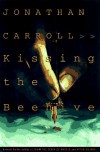 Kissing The Beehive (Crane's View Trilogy, #1) - Jonathan Carroll