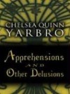 Apprehensions And Other Delusions - Chelsea Quinn Yarbro