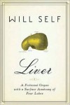Liver: A Fictional Organ with a Surface Anatomy of Four Lobes - Will Self