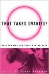 That Takes Ovaries!  Bold Females and Their Brazen Acts - Rivka Solomon