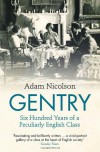 Gentry: Six Hundred Years of a Peculiarly English Class. Adam Nicolson - Adam Nicolson