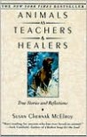 Animals as Teachers & Healers: True Stories & Reflections - Susan Chernak McElroy,  Foreword by Michael W. Fox