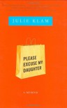 Please Excuse My Daughter: A Memoir - Julie Klam