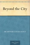 Beyond the City -  Arthur Conan Doyle