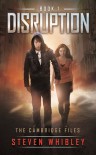 Disruption (the Cambridge files, Book 1) - Steven Whibley