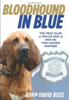 Bloodhound in Blue: The True Tales of Police Dog JJ and His Two-Legged Partner - Adam David Russ