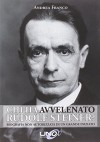 Chi ha avvelenato Rudolf Steiner? Biografia non autorizzata di un grande iniziato - Andrea Franco