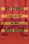 Boy Stories: 15 Quick and Dirty Gay Tales - Benji Bright