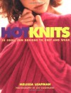 Hot Knits: 30 Cool, Fun Designs to Knit and Wear - Melissa Leapman;Joe VanDeHatert